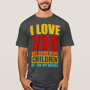 Camiseta Amo A Dios Pero Algunos De Sus Hijos Se Quedan Con