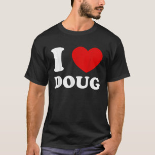 Camiseta Amo a Doug I Hearg Doug Funny Doug