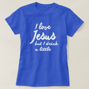 CAMISETA AMO A JESÚS, PERO BEBO UN POCO