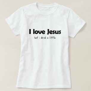 CAMISETA AMO A JESÚS, PERO BEBO UN POCO