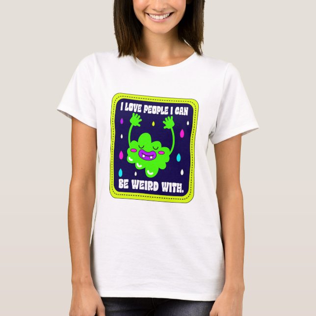 Camiseta Amo A La Gente Con La Que Puedo Ser Extraño (Anverso)