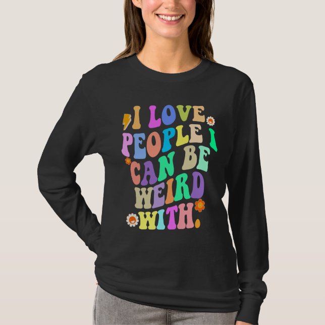 Camiseta Amo A La Gente Con La Que Puedo Ser Extraño (Anverso)