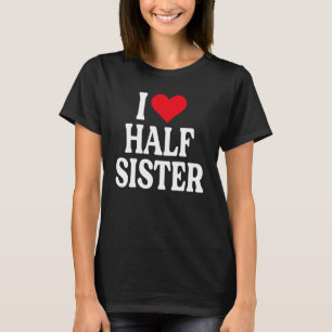 Camiseta Amo A La Mitad De Hermana Amo A Mi Mitad Hermana.