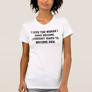 Camiseta Amo a la mujer que me he convertido