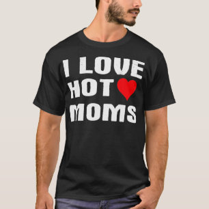 Camiseta Amo A Las Madres Calientes Humor Gracioso Que Dice