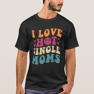 Camiseta Amo a las mamás solteras calientes Groovy Vintage