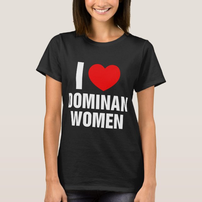 Camiseta Amo a las mujeres dominantes que domino (Anverso)