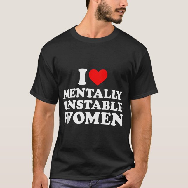 Camiseta Amo A Las Mujeres Mentalmente Inestables Camisas D (Anverso)
