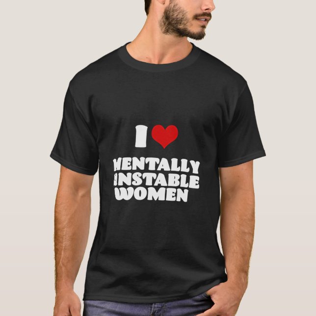 Camiseta Amo A Las Mujeres Mentalmente Inestables Del Coraz (Anverso)