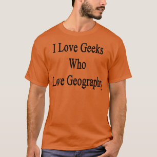 Camiseta Amo A Los Geeks Que Aman La Geografía