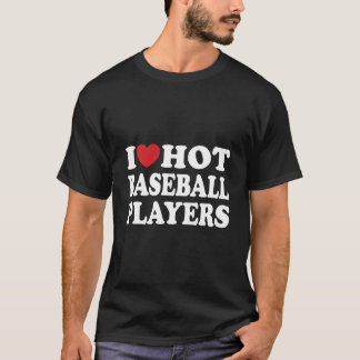 Camiseta Amo a los jugadores de béisbol calientes que juega