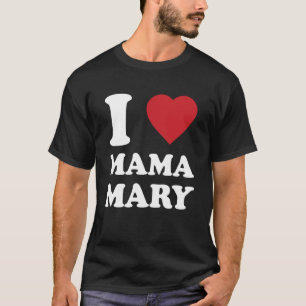 Camiseta Amo a Mamá María, dicho católico cristiano