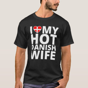 Camiseta Amo a mi caliente esposa danesa - Divertida Dinama