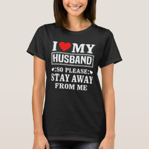 Camiseta Amo a mi esposo así que por favor aléjate de mí