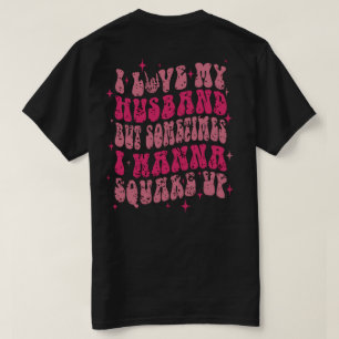 Camiseta Amo A Mi esposo Pero A Veces Quiero Cuadrarme