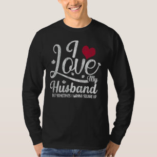 Camiseta Amo A Mi Esposo Pero A Veces Quiero Ponerme Cuadra