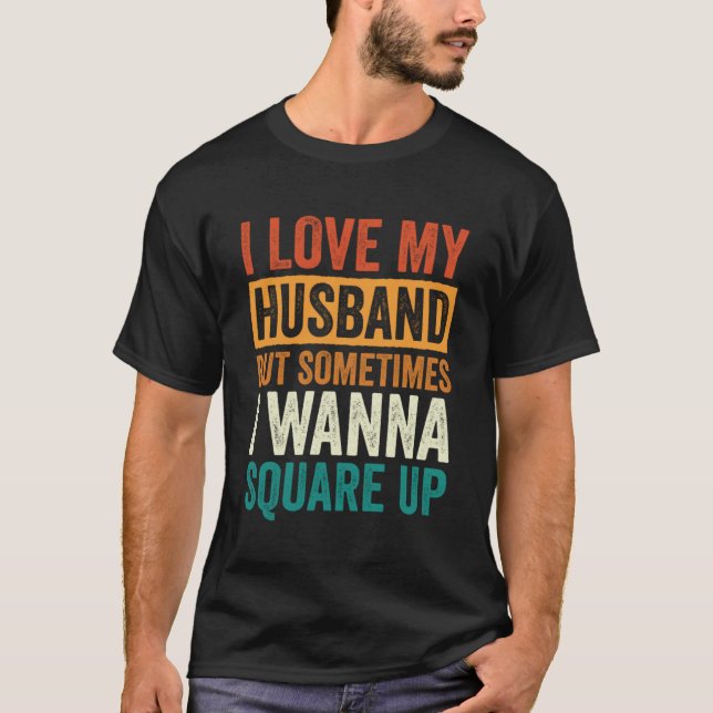 Camiseta Amo A Mi Esposo Pero A Veces Quiero Ponerme Cuadra (Anverso)