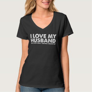 Camiseta Amo A Mi Esposo Pero A Veces Quiero Ponerme Cuadra