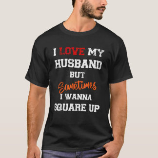 Camiseta Amo A Mi Esposo Pero A Veces Quiero Ponerme Cuadra