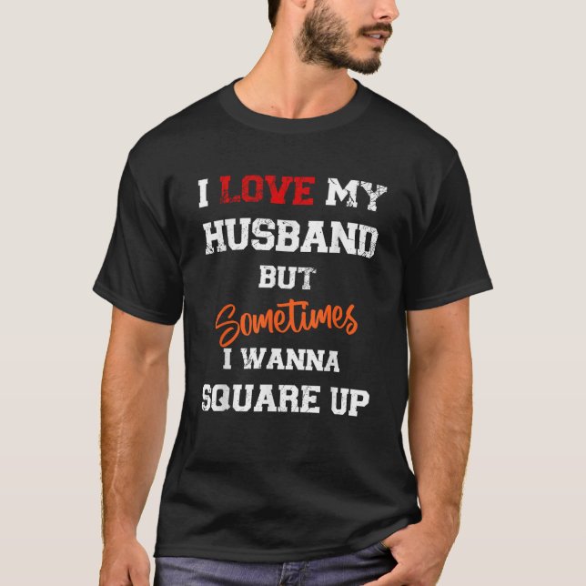 Camiseta Amo A Mi Esposo Pero A Veces Quiero Ponerme Cuadra (Anverso)