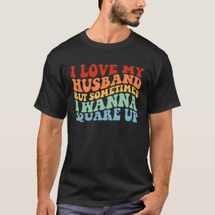 Camiseta Amo A Mi Esposo Pero A Veces Quiero Ponerme Cuadra