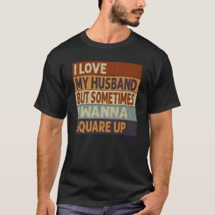 Camiseta Amo A Mi Esposo Pero A Veces Quiero Ponerme Cuadra