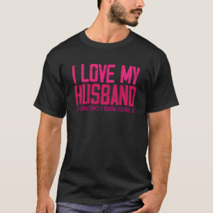Camiseta Amo A Mi Esposo Pero A Veces Se Casa Sarcásticamen
