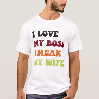 Camiseta Amo a mi jefe, me refiero a mi esposa.