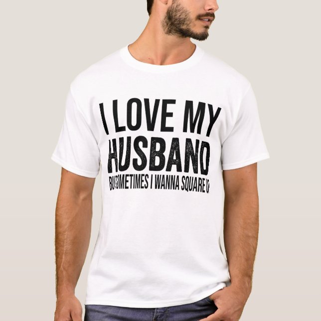 Camiseta amo a mi marido pero a veces quiero ponerme en con (Anverso)