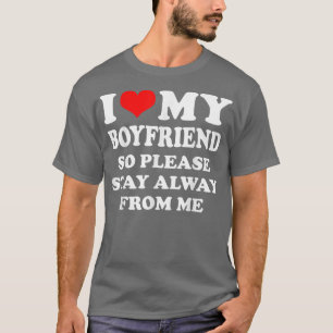 Camiseta Amo A Mi novio, Así Que Por Favor Permanezca Aleja