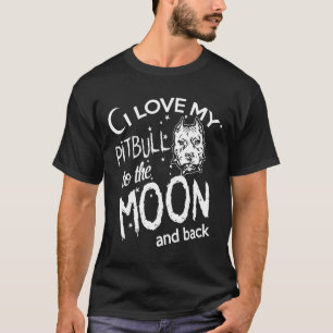 Camiseta Amo a mi Pitbull hasta la luna y de vuelta