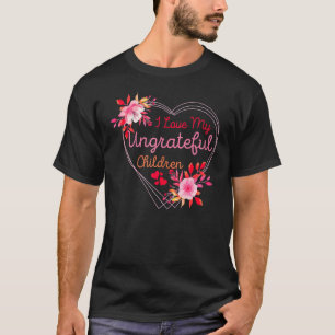 Camiseta Amo A Mis Desagradecidos Hijos A Los Que Mamá Ama 