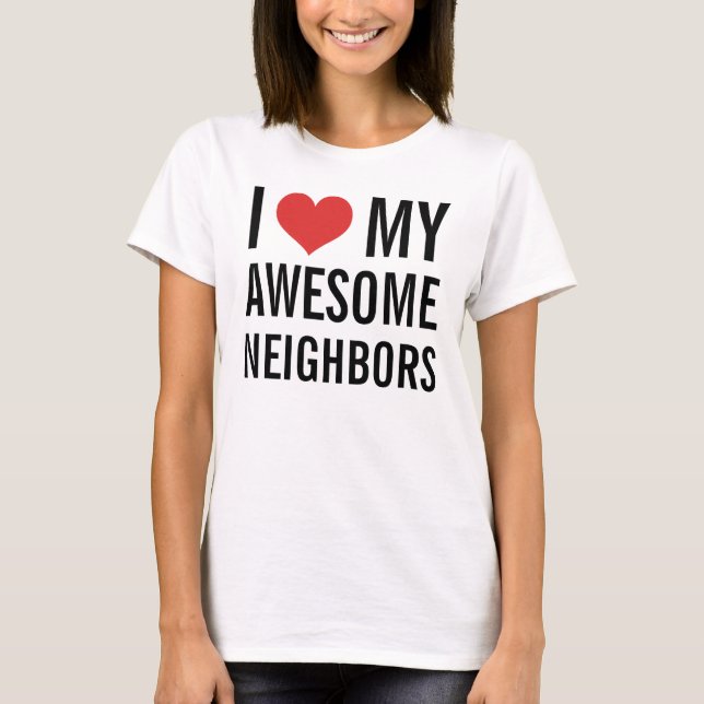 Camiseta Amo a mis impresionantes vecinos (Anverso)