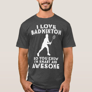 Camiseta Amo Badminton para que sepas que soy inteligente y