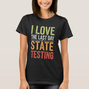 Camiseta Amo el último día de exámenes estatales Profesor d