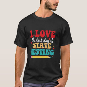 Camiseta Amo el último día de la prueba estatal del examen