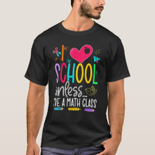 Camiseta Amo La Escuela A Menos Que Tenga Una Clase De Mate