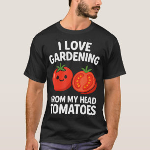 Camiseta Amo la jardinería desde mis tomates de cabeza dive