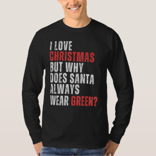 Camiseta Amo la Navidad Pero Por Qué Santa Siempre Lleva Ve