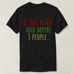 Camiseta Amo la Pizza y Quizás 3 Personas