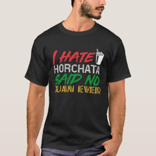 Camiseta Amo las bebidas mexicanas que odio Horchata dijo n