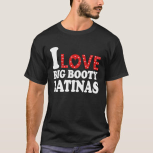 Camiseta Amo las grandes latinas booty I Heart Big Booty La