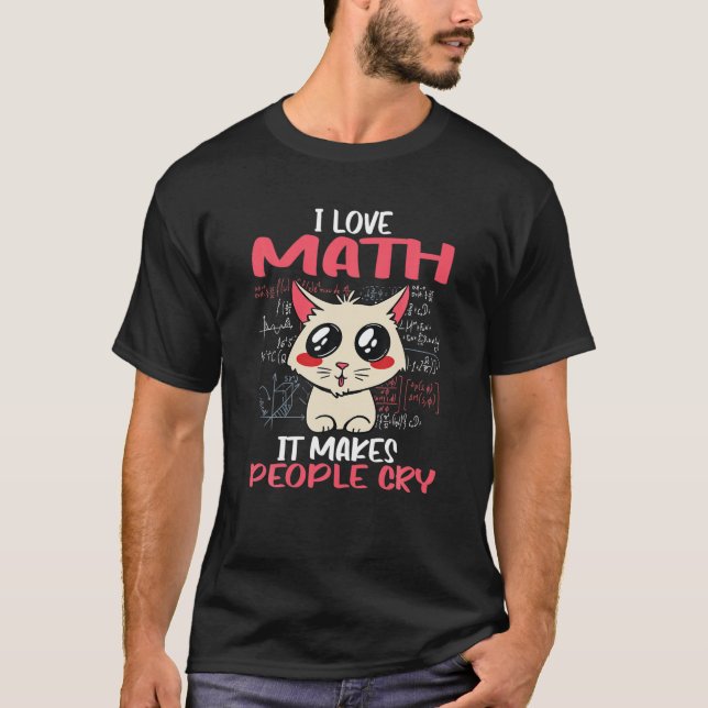 Camiseta Amo las matemáticas hace que la gente llore a Math (Anverso)