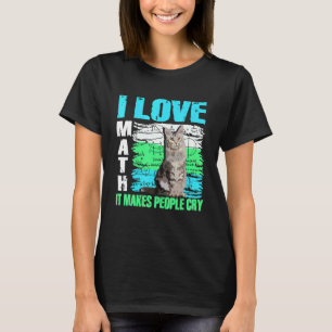 Camiseta Amo las matemáticas Hace que la gente llore Gato c