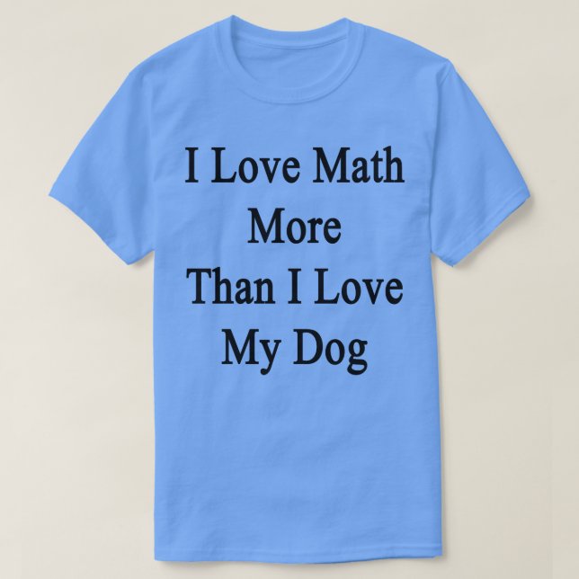 Camiseta Amo Las Matemáticas Más Que A Mi Perro (Diseño del anverso)