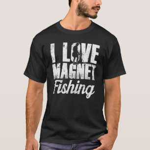 Camiseta Amo Los Imanes Para La Pesca De Imanes Pescador