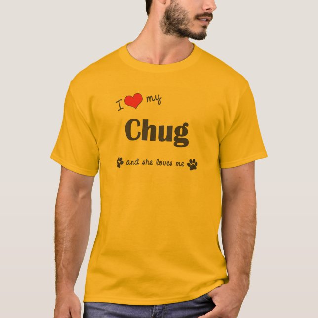 Camiseta Amo mi Chug (el perro femenino) (Anverso)