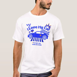 Camiseta Amo mi coche excepto mi cuenta bancaria Frase dive
