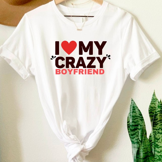 Camiseta Amo Mi Crazy Boyfriend T-Shirt (Subido por el creador)