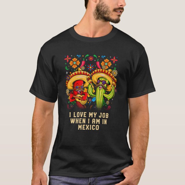 Camiseta Amo mi trabajo cuando estoy en México Humor mexica (Anverso)